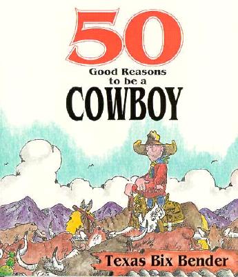 50 Good Reasons to Be a Cowboy