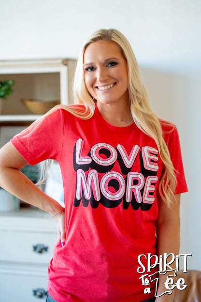 "LOVE MORE" Valentines Tee